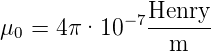               Henry
μ0 = 4π ·10 −7------
                m
