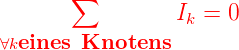       ∑
                Ik = 0
∀keines Knotens
                                                        
                                                        

