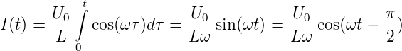            t
       U0 ∫              U0            U0           π
I(t) = ---  cos(ωτ )dτ = --- sin (ωt ) = ---cos(ωt −  -)
       L  0              L ω           Lω           2
