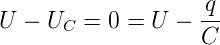                     q
U  − UC =  0 = U −  --
                    C
