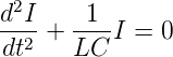 d2I     1
----+  ---I =  0
 dt2   LC
