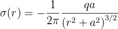           1      qa
σ (r ) = −------------3∕2
         2 π(r2 + a2)
