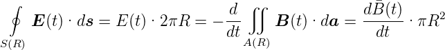   ∮                             d  ∬               d ¯B (t)
     E (t)·ds  = E (t)·2 πR =  − --    B  (t)·da  =  -----· πR2
S (R)                            dtA(R)              dt
