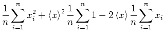 $\displaystyle \frac{1}{n}\sum\limits_{i=1}^{n}x_i^2+\left< x\right>^2\frac{1}{n}\sum\limits_{i=1}^{n}1
-2\left<x\right>\frac{1}{n}\sum\limits_{i=1}^{n}x_i$