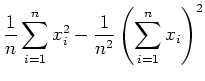 $\displaystyle \frac{1}{n}\sum\limits_{i=1}^{n}x_i^2-\frac{1}{n^2}\left(\sum\limits_{i=1}^{n}x_i\right)^2$