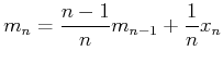 $\displaystyle m_n = \frac{n-1}{n}m_{n-1}+\frac{1}{n}x_n$
