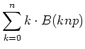$\displaystyle \sum\limits_{k=0}^n k\cdot B(k,n,p)$