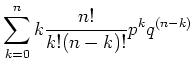 $\displaystyle \sum\limits_{k=0}^n k \frac{n!}{k!(n-k)!}p^k q^{(n-k)}$