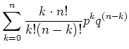 $\displaystyle \sum\limits_{k=0}^n \frac{k\cdot n!}{k!(n-k)!}p^k q^{(n-k)}$