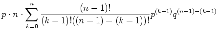 $\displaystyle p\cdot n\cdot \sum\limits_{k=0}^n \frac{(n-1)!}{(k-1)!((n-1)-(k-1))!}p^{(k-1)} q^{(n-1)-(k-1)}$