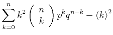 $\displaystyle \sum\limits_{k=0}^n k^2 \left(
\begin{array}{c}
n \\
k \\
\end{array} \right)p^kq^{n-k}-\left< k \right>^2 $
