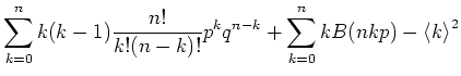 $\displaystyle \sum\limits_{k=0}^n k(k-1) \frac{n!}{k!(n-k)!}p^kq^{n-k}+
\sum\limits_{k=0}^n k B(n,k,p)-\left< k \right>^2$