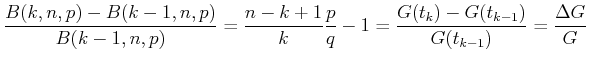 $\displaystyle \frac{B(k,n,p)-B(k-1,n,p)}{B(k-1,n,p)} = \frac{n-k+1}{k}\frac{p}{q}-1 =\frac{G(t_k)-G(t_{k-1})}{G(t_{k-1})}=\frac{\Delta G}{G}$