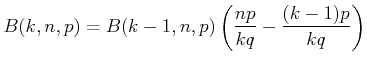 $\displaystyle B(k,n,p) = B(k-1,n,p)\left(\frac{np}{kq}-\frac{(k-1)p}{kq}\right)$