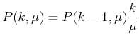 $\displaystyle P(k,\mu) = P(k-1,\mu)\frac{k}{\mu}$