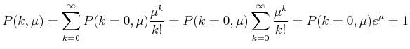 $\displaystyle P(k,\mu)= \sum\limits_{k=0}^\infty P(k=0,\mu)\frac{\mu^k}{k!} =P(k=0,\mu)\sum\limits_{k=0}^\infty \frac{\mu^k}{k!} = P(k=0,\mu)e^{\mu}=1$