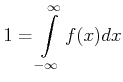 $\displaystyle 1=\int\limits_{-\infty}^{\infty} f(x)dx$