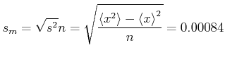 $\displaystyle s_m=\sqrt{s^2}{n}=\sqrt{\frac{\left<x^2\right>-\left<x\right>^2}{n}}=0.00084$
