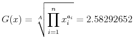 $\displaystyle G(x)=\sqrt[A]{\prod\limits_{i=1}^{n}x_i^{a_i}}=2.58292652$