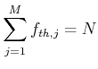 $\displaystyle \sum\limits_{j=1}^{M} f_{th,j}=N$