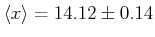 $\displaystyle \left< x\right> = 14.12 \pm 0.14$