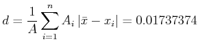 $\displaystyle d = \frac{1}{A}\sum\limits_{i=1}^n A_i\left\vert\bar{x}-x_i\right\vert= 0.01737374$