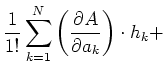 $\displaystyle \frac{1}{1!}\sum\limits_{k=1}^{N}\left(\frac{\partial A}{\partial a_k}\right)\cdot h_k+$