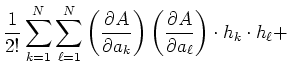 $\displaystyle \frac{1}{2!}\sum\limits_{k=1}^{N}\sum\limits_{\ell=1}^{N}\left(\f...
..._k}\right)\left(\frac{\partial A}{\partial a_\ell}\right)\cdot h_k\cdot h_\ell+$