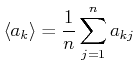 $\displaystyle \left< a_k \right> = \frac{1}{n} \sum\limits_{j=1}^n a_{kj}$
