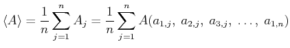 $\displaystyle \left< A\right> = \frac{1}{n}\sum\limits_{j=1}^n A_j = \frac{1}{n}\sum\limits_{j=1}^n
A(a_{1,j},\;a_{2,j},\;a_{3,j},\;\ldots,\;a_{1,n})
$