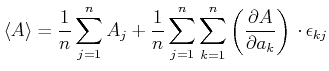 $\displaystyle \left< A \right>= \frac{1}{n}\sum\limits_{j=1}^n A_j + \frac{1}{n...
...limits_{k=1}^n
\left(\frac{\partial A}{\partial a_k}\right)\cdot \epsilon_{kj}
$