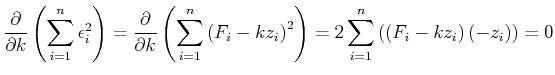 $\displaystyle \frac{\partial}{\partial k}\left(\sum\limits_{i=1}^n \epsilon_i^2...
...ght)= 2\sum\limits_{i=1}^n\left(\left(F_i-kz_i\right)\left(-z_i\right)\right)=0$