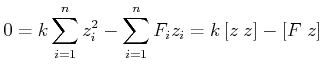 $\displaystyle 0 = k\sum\limits_{i=1}^n z_i^2 -\sum\limits_{i=1}^n F_i z_i = k\left[z\; z\right]-\left[F\; z\right]$