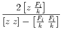 $\displaystyle \frac{2\left[z\;\frac{F_i}{k}\right]}{\left[z\;z\right]-\left[\frac{F_i}{k}\;\frac{F_i}{k}\right]}$