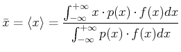 $\displaystyle \bar{x}=\left< x \right> = \frac{\int_{-\infty}^{+\infty}x\cdot p(x) \cdot f(x) dx}{\int_{-\infty}^{+\infty}p(x) \cdot f(x) dx}$