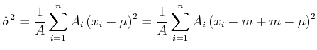 $\displaystyle \hat{\sigma}^2 = \frac{1}{A}\sum\limits_{i=1}^{n}A_i\left(x_i-\mu\right)^2= \frac{1}{A}\sum\limits_{i=1}^{n}A_i\left(x_i-m+m-\mu\right)^2$