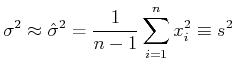 $\displaystyle \sigma^2\approx\hat{\sigma}^2=\frac{1}{n-1}\sum\limits_{i=1}^n x_i^2 \equiv s^2$