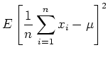 $\displaystyle E\left[\frac{1}{n} \sum\limits_{i=1}^n x_i -\mu\right]^2$