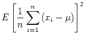 $\displaystyle E\left[\frac{1}{n} \sum\limits_{i=1}^n \left(x_i -\mu\right)\right]^2$