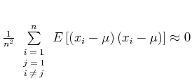 $ \frac{1}{n^2}
\sum\limits_{\scriptsize\begin{array}{c}
i=1 \\
j=1 \\
i ...
...end{array}}^n E\left[\left(x_i -\mu\right)\left(x_i -\mu\right)\right]\approx 0$
