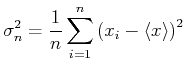 $\displaystyle \sigma_n^2=\frac{1}{n}\sum\limits_{i=1}^{n}\left(x_i-\left< x \right>\right)^2$