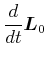 $\displaystyle \frac{d}{dt}\vec{L}_{0}$