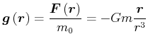 $\displaystyle \vec{g}\left( \vec{r}\right) =\frac{\vec{F}\left( \vec{r}\right) }{m_{0}}=-Gm\frac{\vec{r}}{r^{3}}$