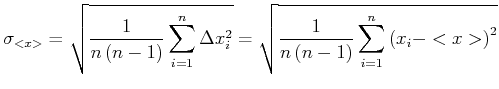 $\displaystyle \sigma_{<x>} = \sqrt{\frac{1}{n\left(n-1\right)}\sum\limits_{i=1}...
... = \sqrt{\frac{1}{n\left(n-1\right)}\sum\limits_{i=1}^n \left(x_i-<x>\right)^2}$