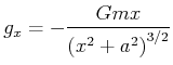 $\displaystyle g_{x}=-\frac{Gmx}{\left( x^{2}+a^{2}\right) ^{3/2}}$