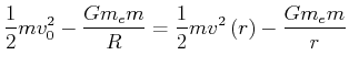$\displaystyle \frac{1}{2}mv_{0}^{2}-\frac{Gm_{e}m}{R}=\frac{1}{2}mv^{2}\left( r\right)
-\frac{Gm_{e}m}{r}
$