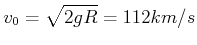 $\displaystyle v_{0}=\sqrt{2gR}=11,2km/s$
