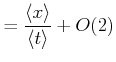 $\displaystyle = \frac{\left<x\right>}{\left<t\right>}+O(2)$