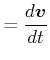 $\displaystyle =\frac{d\vec{v}}{dt}$