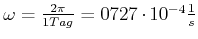 $ \omega=\frac{2\pi}{1Tag}=0,727\cdot10^{-4}\frac{1}{s}$